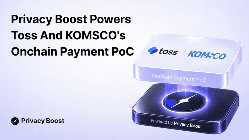 Privacy Boost Powers Toss and KOMSCO's Onchain Payment PoC